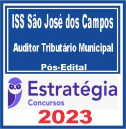 ISS São José dos Campos (Auditor Tributário Municipal) Pós Edital - Estratégia 2023