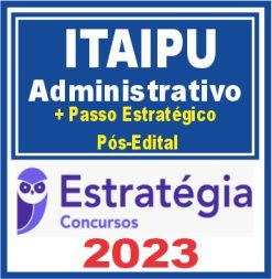 Itaipu (Função: Administrativo + Passo) Pós Edital - Estratégia 2023