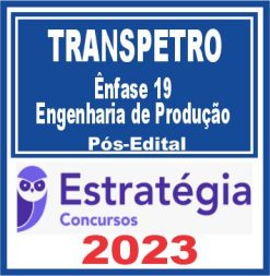 TRANSPETRO (Ênfase 19: Engenharia de Produção) Pós Edital - Estratégia 2023