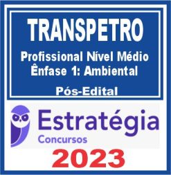 TRANSPETRO (Profissional Nível Médio - Ênfase 1: Ambiental) Pós Edital - Estratégia