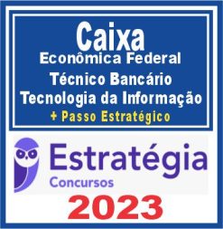 Caixa Econômica Federal - CEF (Técnico Bancário - Tecnologia da Informação + Passo) Estratégia 2023