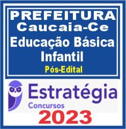Prefeitura de Caucaia-CE (Professor de Educação Básica - Educação Infantil) Pós Edital - Estratégia