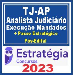 TJ AP (Analista Judiciário - Área Judiciária: Execução de Mandados + Passo) Pós Edital - Estratégia