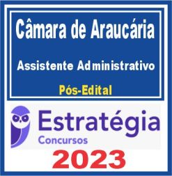 Câmara de Araucária PR (Assistente Administrativo) Pós Edital - Estratégia 2023