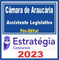 Câmara de Araucária PR (Assistente Legislativo) Pós Edital - Estratégia 2023