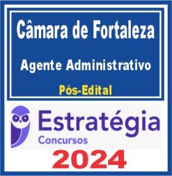 Câmara Municipal de Fortaleza (Agente Administrativo) Pós Edital - Estratégia 2024