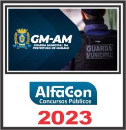 GM AM (GUARDA MUNICIPAL DE MANAUS) PÓS EDITAL - ALFACON 2023