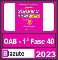 OAB 1ª Fase 40º Exame (Cronograma de 90 Dias) Profª Ana Paula Blazute