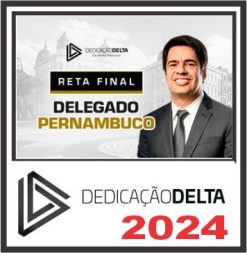 PC PE (Delegado de Pernambuco - Reta Final) Pós Edital – Dedicação Delta 2024