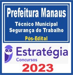 Prefeitura de Manaus - FDT (Técnico Municipal - Segurança do Trabalho) Pós Edital - Estratégia 2023