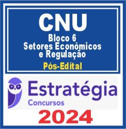 CNU (Bloco Temático 6 - Setores Econômicos e Regulação) Pós Edital - Estratégia 2024