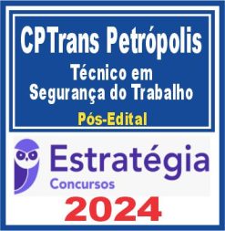 CPTrans Petrópolis (Técnico em Segurança do Trabalho) Pós Edital - Estratégia 2024