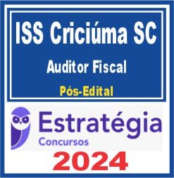 ISS Criciúma SC (Auditor Fiscal da Receita Municipal) Pós Edital - Estratégia 2024