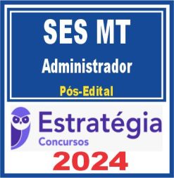 SES MT (Administrador) Pós Edital - Estratégia 2024