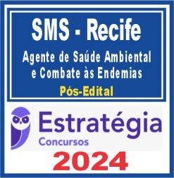 SMS Recife (Agente de Saúde Ambiental e Combate às Endemias) Pós Edital - Estratégia 2024