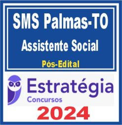 SMS Palmas TO (Assistente Social) Pós Edital - Estratégia 2024