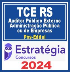 TCE RS (Auditor Público Externo - Administração Pública ou de Empresas) Pós Edital - Estratégia 2024