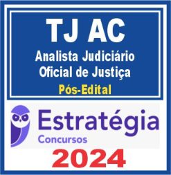 TJ AC (Analista Judiciário - Oficial de Justiça) Pós Edital - Estratégia 2024