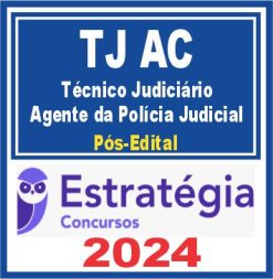 TJ AC (Técnico Judiciário - Agente da Polícia Judicial) Pós Edital - Estratégia 2024