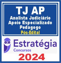 TJ AP (Analista Judiciário - Apoio Especializado: Pedagogo) Pós Edital - Estratégia 2024