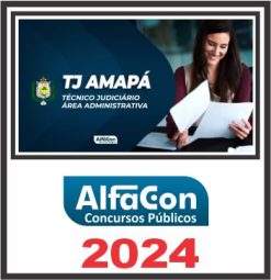 TJ AP (Técnico Judiciário - Área Administrativa) Pós Edital - Alfacon 2024