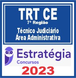 TRT CE - 7ª Região (Técnico Judiciário - Área Administrativa) Estratégia 2023