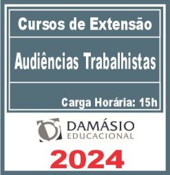 Audiências Trabalhistas (Curso de Extensão) Damásio 2024