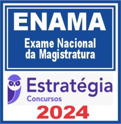 ENAMA (Exame Nacional da Magistratura) Estratégia 2024