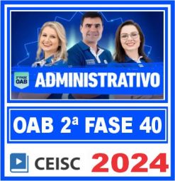 OAB 2ª Fase 40 Exame de Ordem (Direito Administrativo) Ceisc 2024