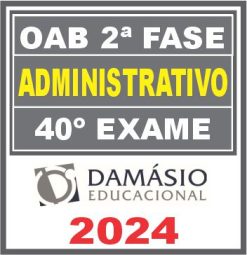 Curso OAB 2ª Fase 40 Exame (Administrativo) Damásio 2024