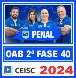 OAB 2ª Fase 40 Exame de Ordem (Direito Penal) Ceisc 2024