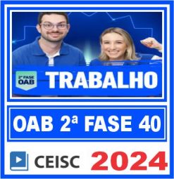 OAB 2ª Fase 40 Exame de Ordem (Direito Trabalho) Ceisc 2024