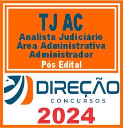 TJ AC (Analista Judiciário - Área Administrativa - Administrador) Pós Edital - Direção 2024
