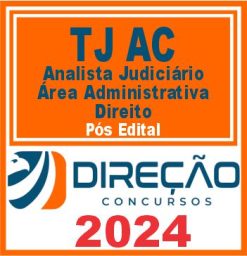 TJ AC (Analista Judiciário - Área Administrativa - Direito) Pós Edital - Direção 2024