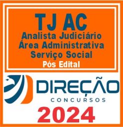 TJ AC (Analista Judiciário - Área Administrativa - Serviço Social) Pós Edital - Direção 2024