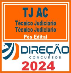 TJ AC (Técnico Judiciário - Técnico Judiciário) Pós Edital - Direção 2024