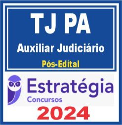TJ PA (Auxiliar Judiciário) Pós Edital - Estratégia 2024