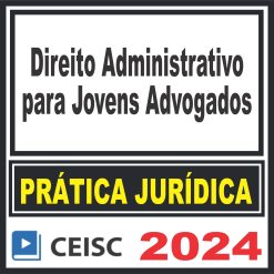 Prática Jurídica (Direito Administrativo para Jovens Advogados) Ceisc 2024